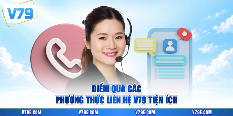 Điểm qua các phương thức liên hệ V79 tiện ích