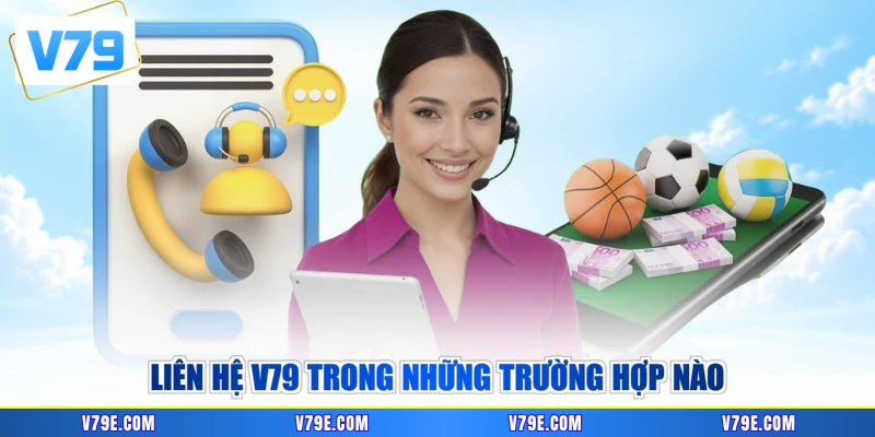 Liên hệ V79 trong những trường hợp nào