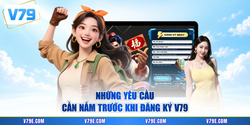 Những yêu cầu cần nắm trước khi đăng ký V79